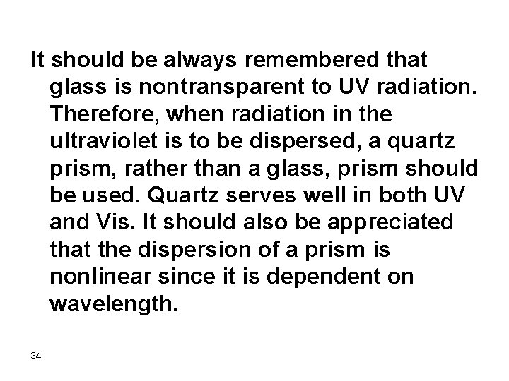 It should be always remembered that glass is nontransparent to UV radiation. Therefore, when