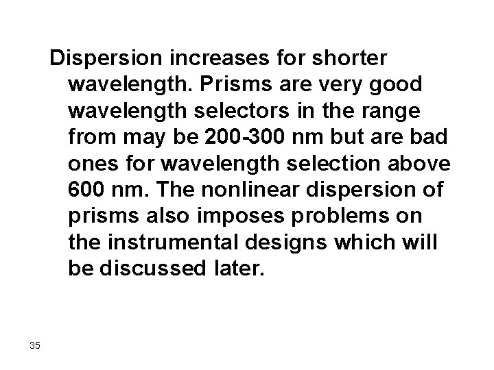 Dispersion increases for shorter wavelength. Prisms are very good wavelength selectors in the range