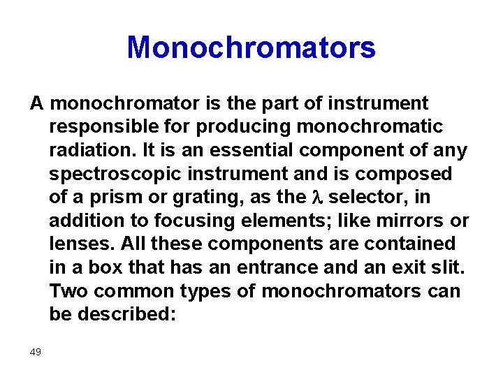 Monochromators A monochromator is the part of instrument responsible for producing monochromatic radiation. It