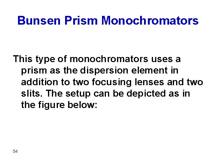 Bunsen Prism Monochromators This type of monochromators uses a prism as the dispersion element