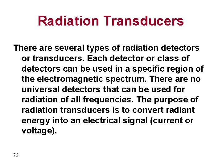 Radiation Transducers There are several types of radiation detectors or transducers. Each detector or