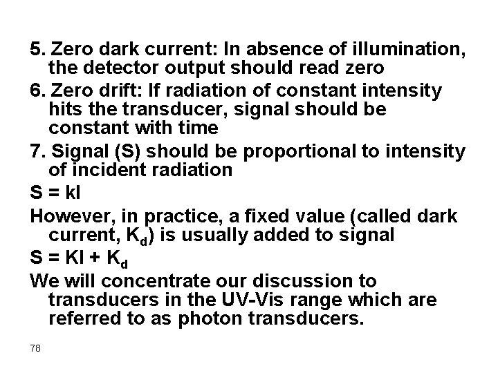 5. Zero dark current: In absence of illumination, the detector output should read zero