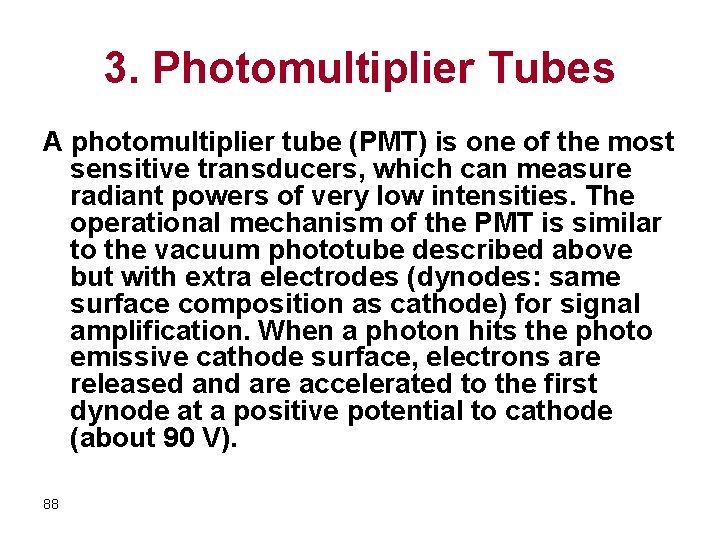 3. Photomultiplier Tubes A photomultiplier tube (PMT) is one of the most sensitive transducers,
