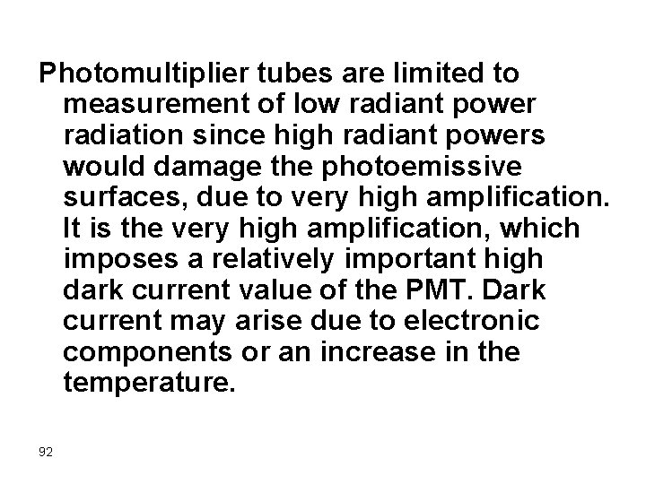 Photomultiplier tubes are limited to measurement of low radiant power radiation since high radiant
