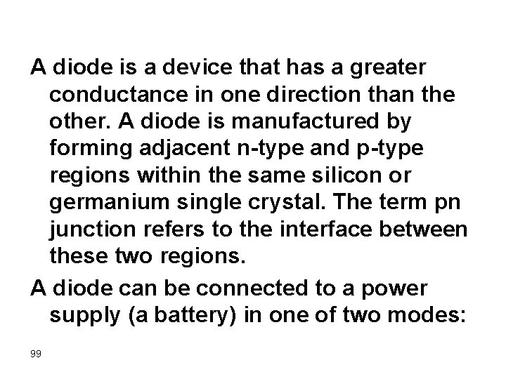 A diode is a device that has a greater conductance in one direction than