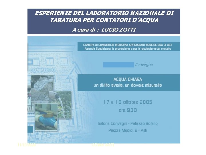 ESPERIENZE DEL LABORATORIO NAZIONALE DI TARATURA PER CONTATORI D’ACQUA A cura di : LUCIO