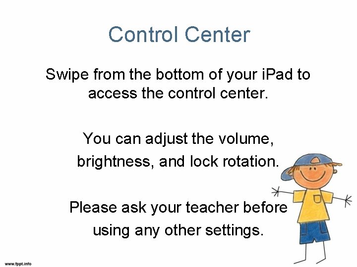 Control Center Swipe from the bottom of your i. Pad to access the control