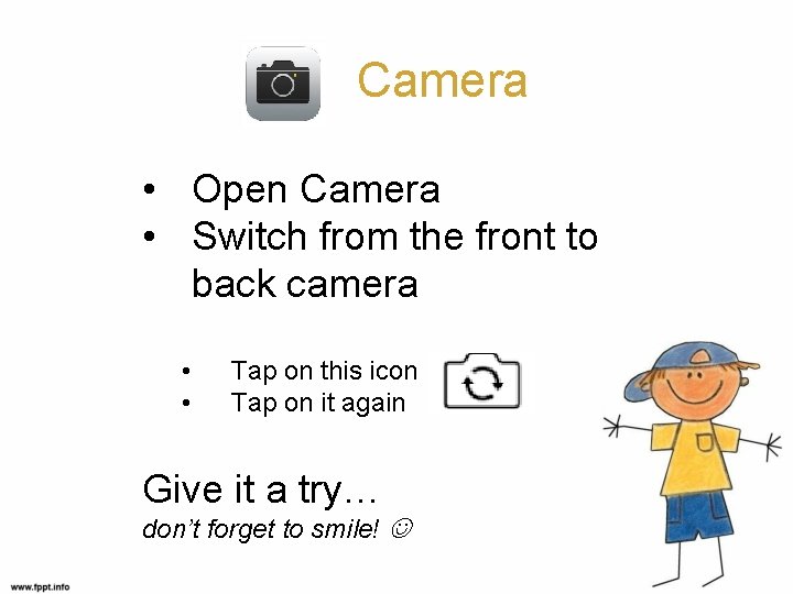 Camera • Open Camera • Switch from the front to back camera • •