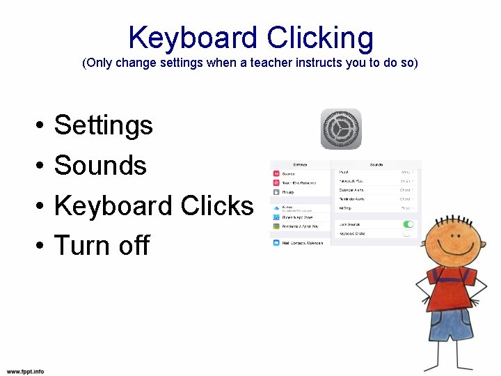 Keyboard Clicking (Only change settings when a teacher instructs you to do so) •