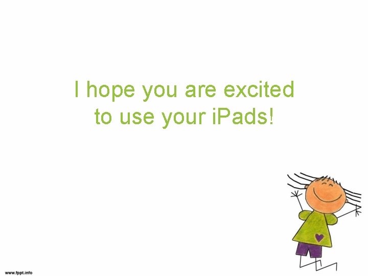 I hope you are excited to use your i. Pads! 