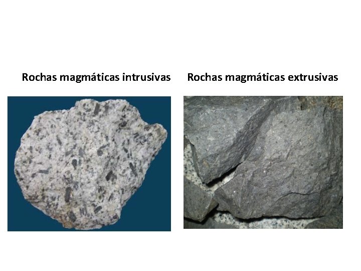Rochas magmáticas intrusivas Rochas magmáticas extrusivas 