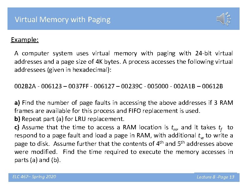 Virtual Memory with Paging Example: A computer system uses virtual memory with paging with