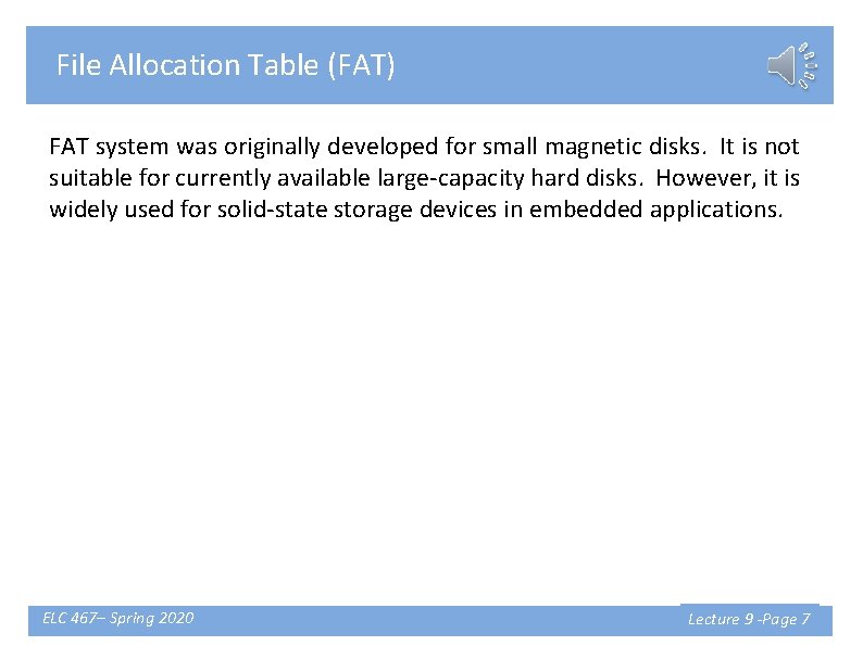 File Allocation Table (FAT) FAT system was originally developed for small magnetic disks. It