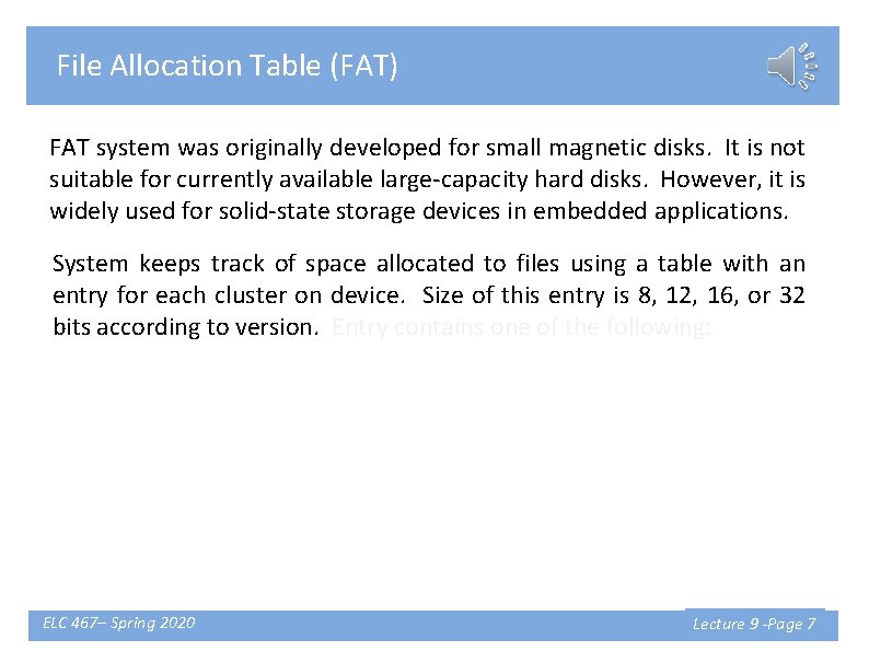 File Allocation Table (FAT) FAT system was originally developed for small magnetic disks. It