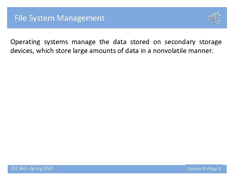 File System Management Operating systems manage the data stored on secondary storage devices, which