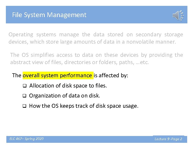 File System Management Operating systems manage the data stored on secondary storage devices, which