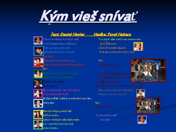 Kým vieš snívať Text: Daniel Hevier Hudba: Pavol Habera Viem na vlastných nohách stáť