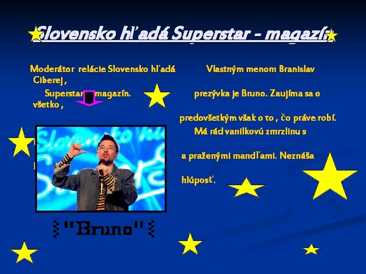 Slovensko hľadá Superstar - magazín Moderátor relácie Slovensko hľadá Ciberej , Superstar – magazín.