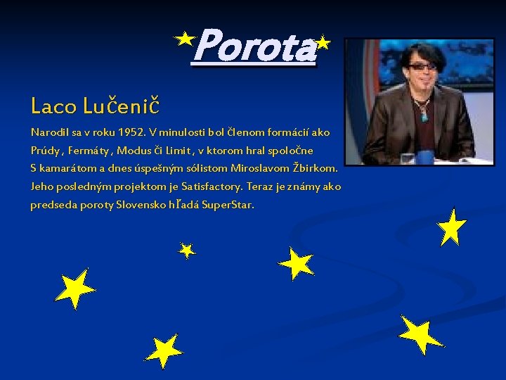 Porota Laco Lučenič Narodil sa v roku 1952. V minulosti bol členom formácií ako