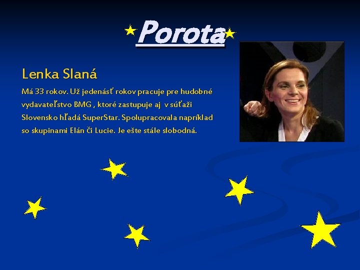 Porota Lenka Slaná Má 33 rokov. Už jedenásť rokov pracuje pre hudobné vydavateľstvo BMG
