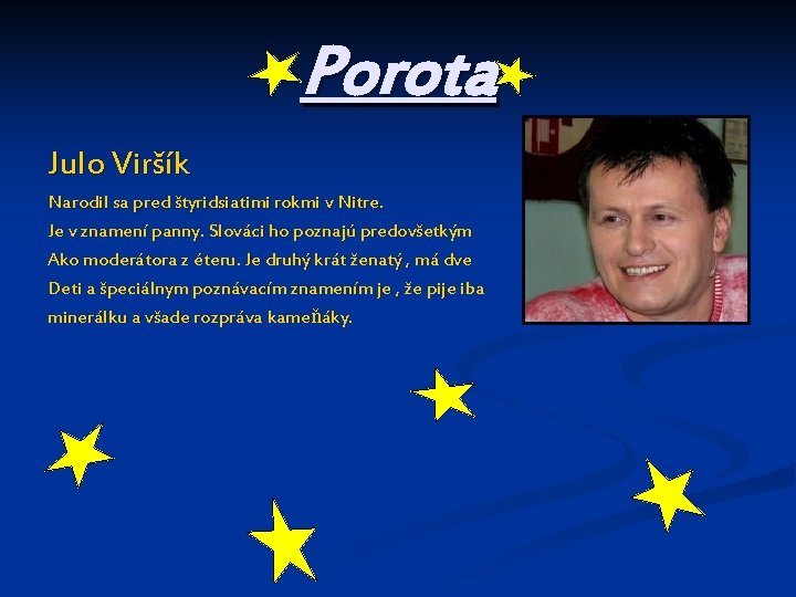 Porota Julo Viršík Narodil sa pred štyridsiatimi rokmi v Nitre. Je v znamení panny.