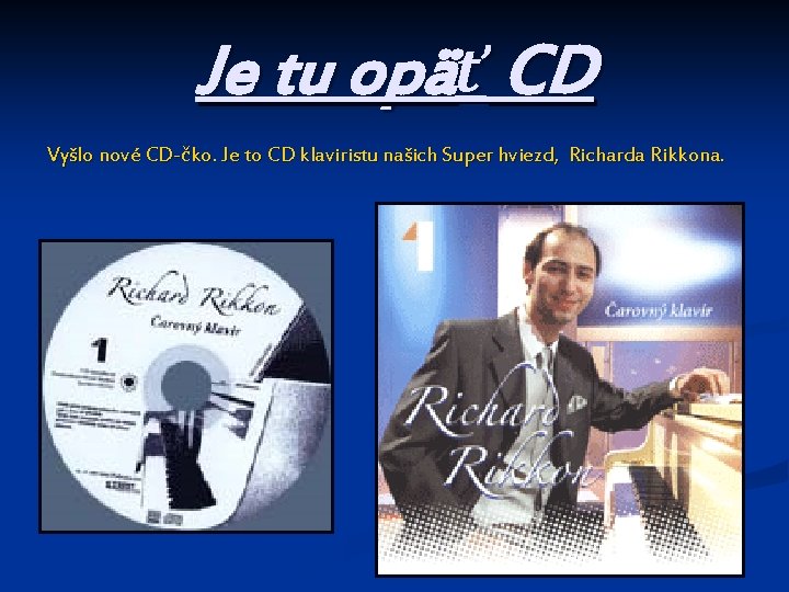 Je tu opäť CD Vyšlo nové CD-čko. Je to CD klaviristu našich Super hviezd,