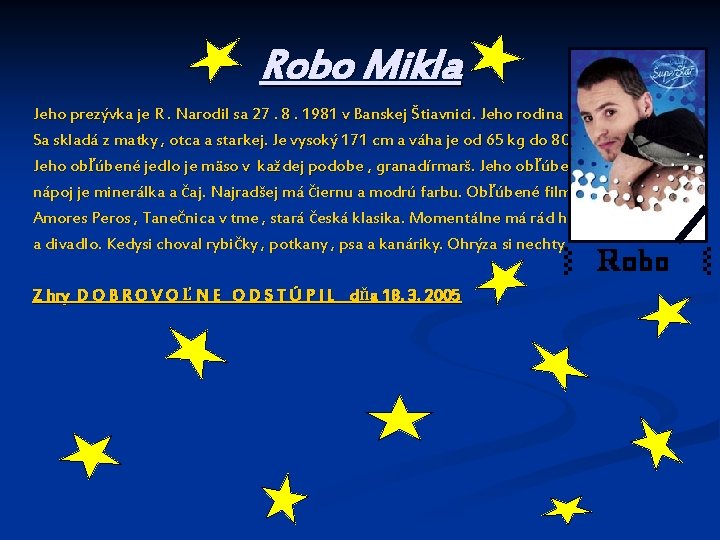 Robo Mikla Jeho prezývka je R. Narodil sa 27. 8. 1981 v Banskej Štiavnici.