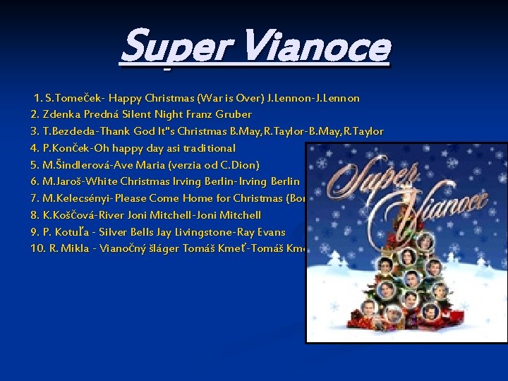 Super Vianoce 1. S. Tomeček- Happy Christmas (War is Over) J. Lennon-J. Lennon 2.