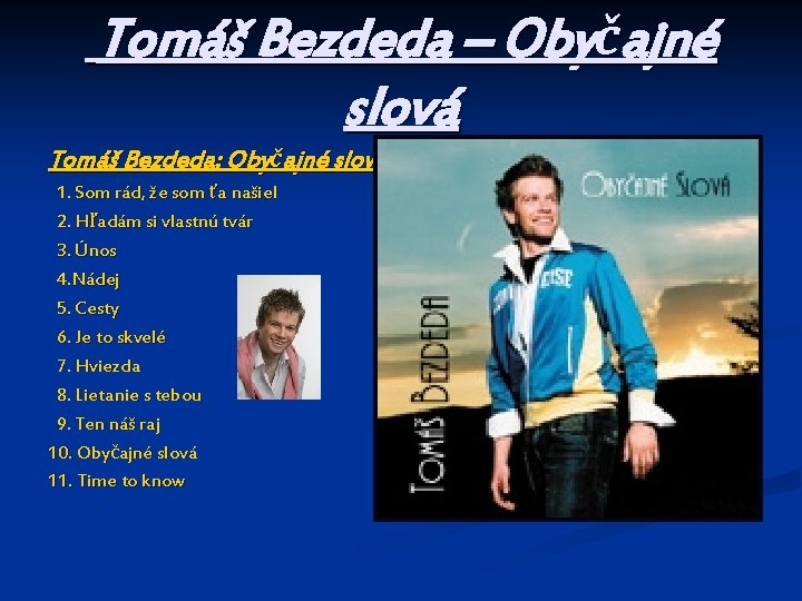 Tomáš Bezdeda – Obyčajné slová Tomáš Bezdeda: Obyčajné slová 1. Som rád, že som