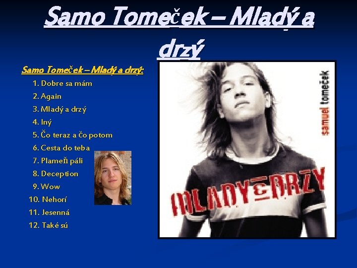 Samo Tomeček – Mladý a drzý: 1. Dobre sa mám 2. Again 3. Mladý