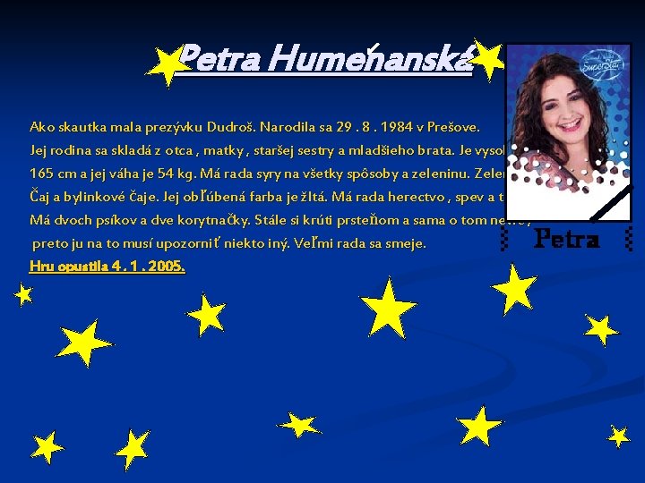Petra Humenanská Ako skautka mala prezývku Dudroš. Narodila sa 29. 8. 1984 v Prešove.