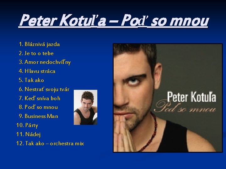 Peter Kotuľa – Poď so mnou 1. Bláznivá jazda 2. Je to o tebe