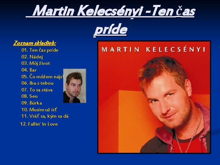 Martin Kelecsényi -Ten čas príde Zoznam skladieb: 01. Ten čas príde 02. Nádej 03.