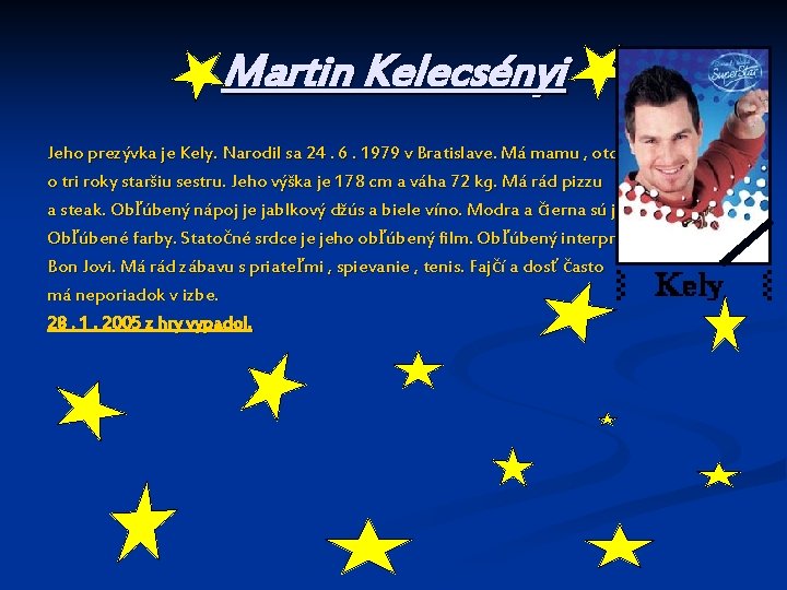 Martin Kelecsényi Jeho prezývka je Kely. Narodil sa 24. 6. 1979 v Bratislave. Má