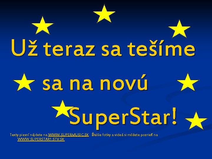 Už teraz sa tešíme sa na novú Super. Star! Texty piesní nájdete na WWW.