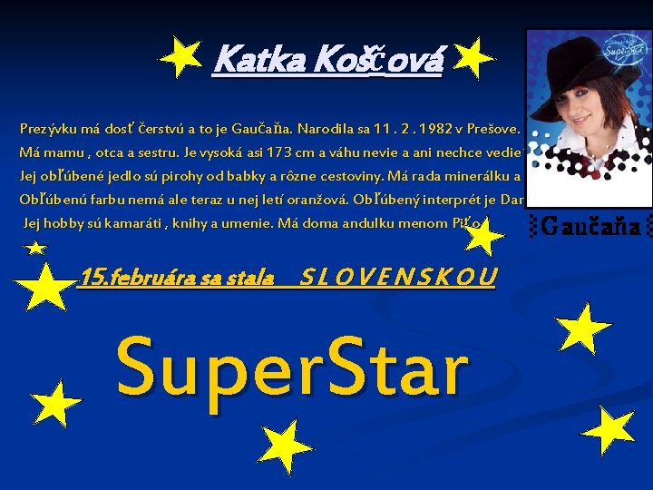 Katka Koščová Prezývku má dosť čerstvú a to je Gaučaňa. Narodila sa 11. 2.