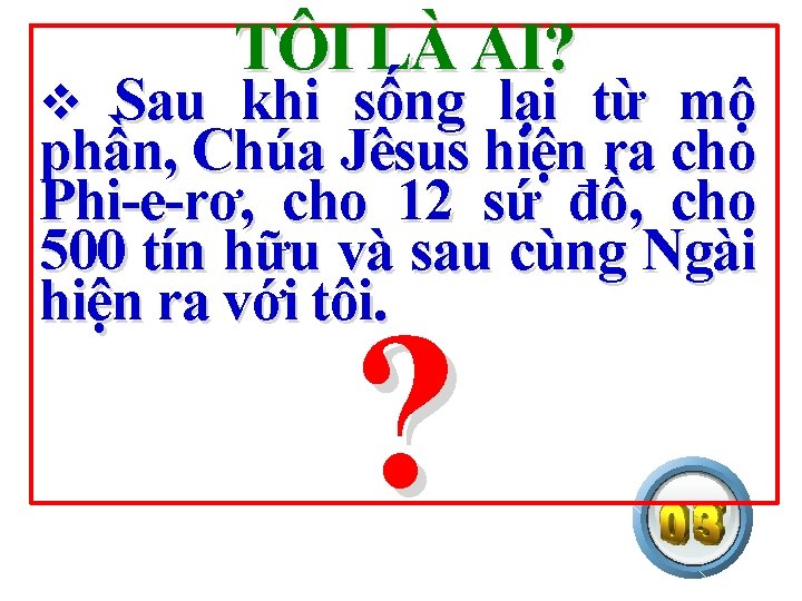 TÔI LÀ AI? Sau khi sống lại từ mộ phần, Chúa Jêsus hiện ra