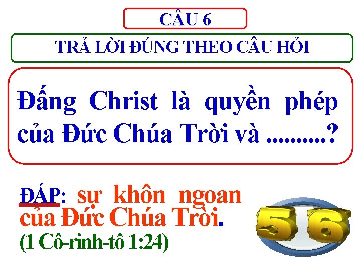 C U 6 TRẢ LỜI ĐÚNG THEO C U HỎI Đấng Christ là quyền