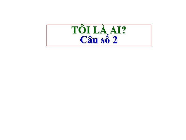 TÔI LÀ AI? Câu số 2 