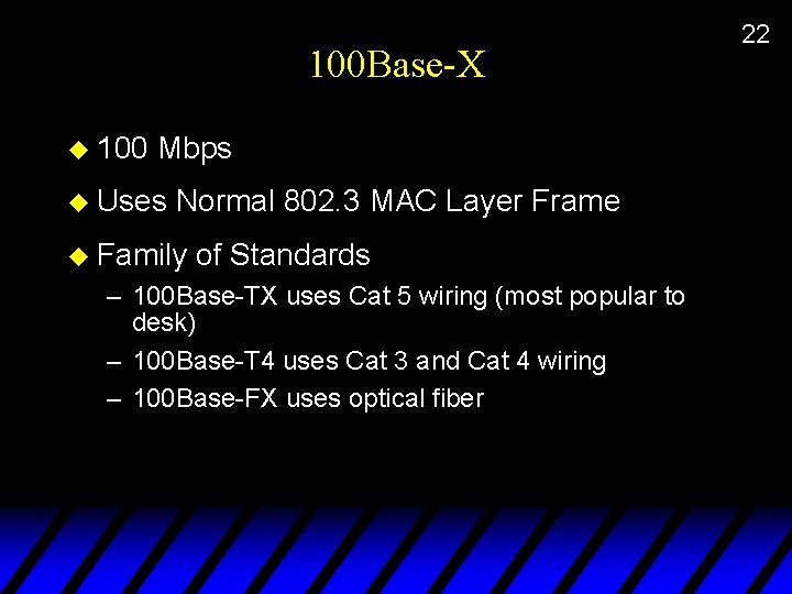 100 Base-X u 100 Mbps u Uses Normal 802. 3 MAC Layer Frame u