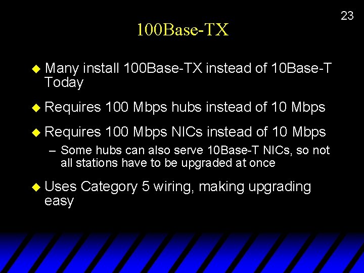 100 Base-TX u Many install 100 Base-TX instead of 10 Base-T Today u Requires