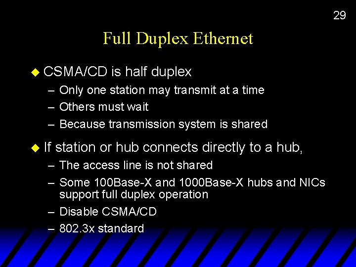 29 Full Duplex Ethernet u CSMA/CD is half duplex – Only one station may