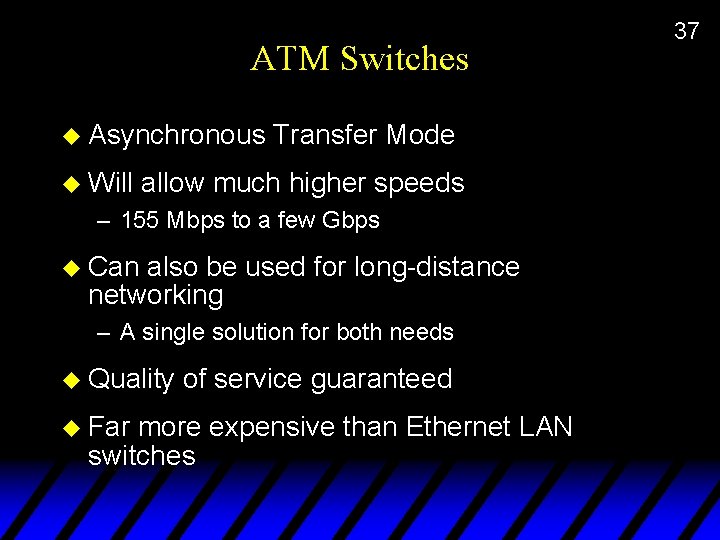 ATM Switches u Asynchronous u Will Transfer Mode allow much higher speeds – 155