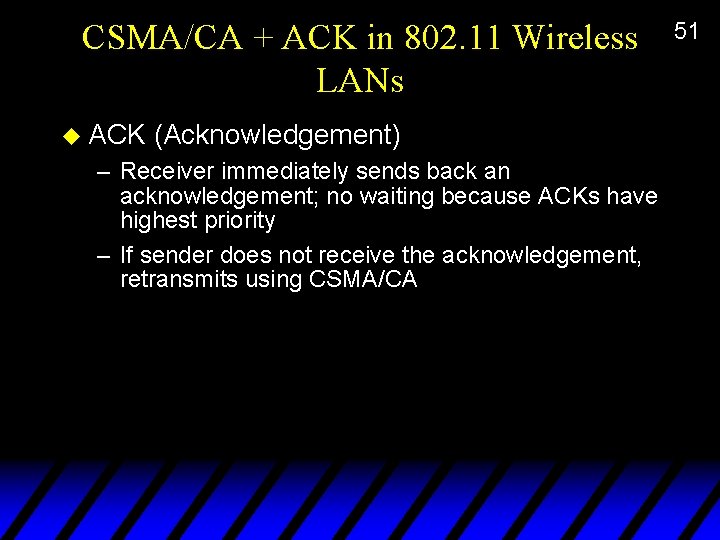 CSMA/CA + ACK in 802. 11 Wireless LANs u ACK (Acknowledgement) – Receiver immediately