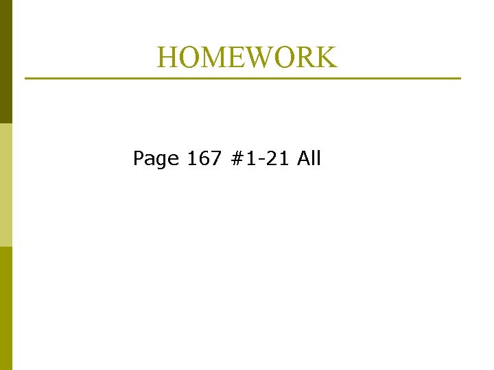 HOMEWORK Page 167 #1 -21 All 