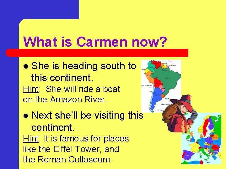 What is Carmen now? l She is heading south to this continent. Hint: She