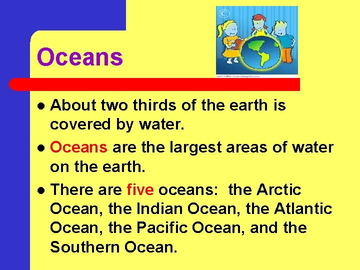 Oceans About two thirds of the earth is covered by water. l Oceans are