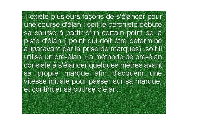 Il existe plusieurs façons de s'élancer pour une course d'élan : soit le perchiste