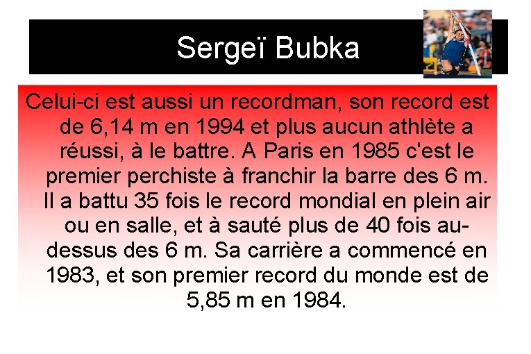Sergeï Bubka Celui-ci est aussi un recordman, son record est de 6, 14 m