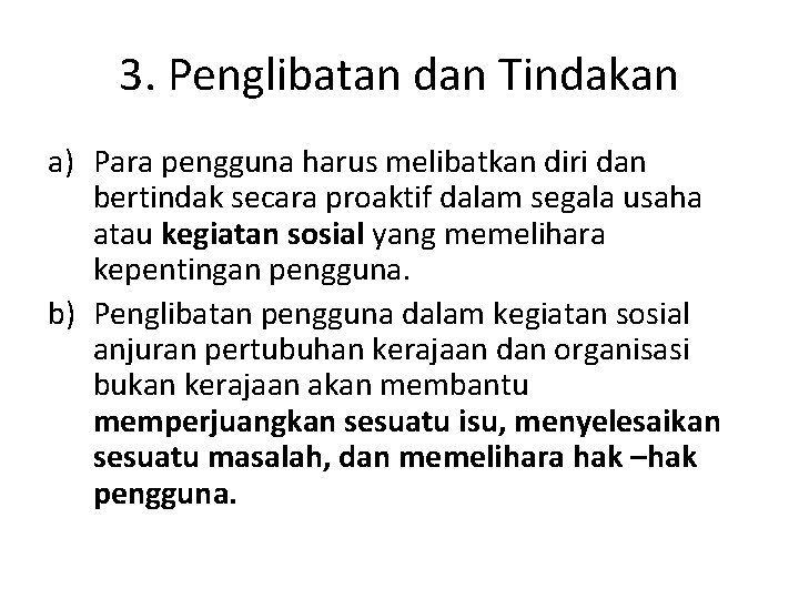 3. Penglibatan dan Tindakan a) Para pengguna harus melibatkan diri dan bertindak secara proaktif